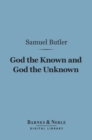 God the Known and God the Unknown (Barnes & Noble Digital Library) - eBook
