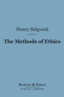 The Methods of Ethics (Barnes & Noble Digital Library) - eBook