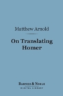 On Translating Homer (Barnes & Noble Digital Library) - eBook