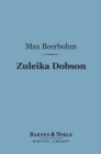 Zuleika Dobson (Barnes & Noble Digital Library) : Or, An Oxford Love Story - eBook