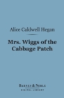 Mrs. Wiggs of the Cabbage Patch (Barnes & Noble Digital Library) - eBook