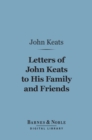 Letters of John Keats to his Family and Friends (Barnes & Noble Digital Library) - eBook