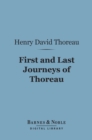 First and Last Journeys of Thoreau: (Barnes & Noble Digital Library) : Lately Discovered Among His Unpublished Journals - eBook