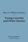 Young Lucretia and Other Stories (Barnes & Noble Digital Library) - eBook