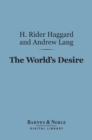 The World's Desire (Barnes & Noble Digital Library) - eBook