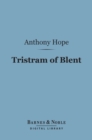 Tristram of Blent (Barnes & Noble Digital Library) : An Episode in the Story of an Ancient House - eBook