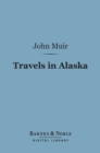 Travels in Alaska (Barnes & Noble Digital Library) - eBook