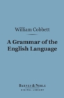 A Grammar of the English Language (Barnes & Noble Digital Library) : In a Series of Letters - eBook