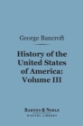 History of the United States of America, Volume 3 (Barnes & Noble Digital Library) : From the Discovery of the Continent - eBook