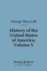 History of the United States of America, Volume 5 (Barnes & Noble Digital Library) : From the Discovery of the Continent - eBook