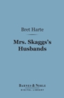 Mrs. Skaggs's Husbands (Barnes & Noble Digital Library) : And Other Stories - eBook