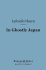 In Ghostly Japan (Barnes & Noble Digital Library) - eBook