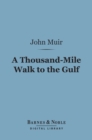 A Thousand-Mile Walk to the Gulf (Barnes & Noble Digital Library) - eBook