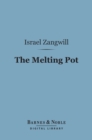 The Melting Pot (Barnes & Noble Digital Library) : A Drama in Four Acts - eBook