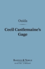 Cecil Castlemaine's Gage (Barnes & Noble Digital Library) : And Other Novelettes - eBook