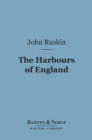 The Harbours of England (Barnes & Noble Digital Library) - eBook