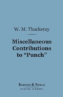 Miscellaneous Contributions to "Punch" (Barnes & Noble Digital Library) - eBook