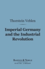 Imperial Germany and the Industrial Revolution (Barnes & Noble Digital Library) - eBook