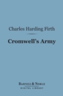Cromwell's Army (Barnes & Noble Digital Library) : A History of the English Soldier During the Civil Wars, the Commonwealth and the Protectorate - eBook