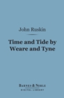Time and Tide by Weare and Tyne (Barnes & Noble Digital Library) : Twenty-five Letters to a Working Man of Sunderland on the Laws of Work - eBook