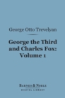 George the Third and Charles Fox, Volume 1 (Barnes & Noble Digital Library) : The Concluding Part of the American Revolution - eBook