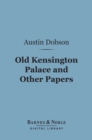 Old Kensington Palace and Other Papers (Barnes & Noble Digital Library) - eBook