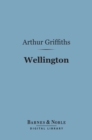 Wellington (Barnes & Noble Digital Library) : His Comrades and Contemporaries - eBook