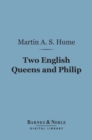 Two English Queens and Philip (Barnes & Noble Digital Library) - eBook