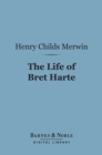 The Life of Bret Harte (Barnes & Noble Digital Library) - eBook
