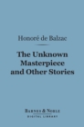 The Unknown Masterpiece and Other Stories (Barnes & Noble Digital Library) - eBook