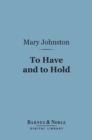 To Have and to Hold (Barnes & Noble Digital Library) - eBook