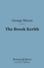 The Brook Kerith (Barnes & Noble Digital Library) : A Syrian Story - eBook