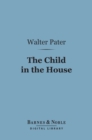 The Child in the House (Barnes & Noble Digital Library) - eBook
