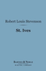 St. Ives (Barnes & Noble Digital Library) : Being the Adventures of a French Prisoner in England - eBook