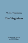The Virginians (Barnes & Noble Digital Library) : A Tale of the Last Century - eBook