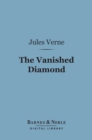 The Vanished Diamond (Barnes & Noble Digital Library) : A Tale of South Africa - eBook