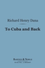 To Cuba and Back (Barnes & Noble Digital Library) : A Vacation Voyage - eBook