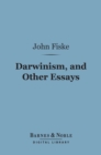 Darwinism, and Other Essays (Barnes & Noble Digital Library) - eBook