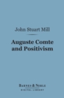 Auguste Comte and Positivism (Barnes & Noble Digital Library) - eBook