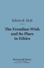 The Freudian Wish and Its Place in Ethics (Barnes & Noble Digital Library) - eBook