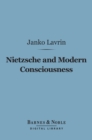 Nietzsche and Modern Consciousness (Barnes & Noble Digital Library) - eBook