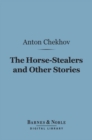 The Horse-Stealers and Other Stories (Barnes & Noble Digital Library) - eBook