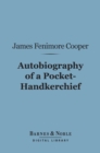Autobiography of a Pocket-Hankerchief (Barnes & Noble Digital Library) - eBook