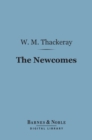The Newcomes (Barnes & Noble Digital Library) : Memoirs of a Most Respectable Family - eBook