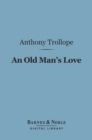 An Old Man's Love (Barnes & Noble Digital Library) - eBook