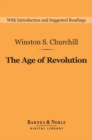 The Age of Revolution (Barnes & Noble Digital Library) : A History of the English-Speaking Peoples: Volume 3 - eBook