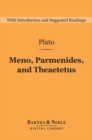 Meno, Parmenides, and Theaetetus (Barnes & Noble Digital Library) - eBook