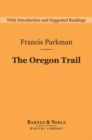 The Oregon Trail (Barnes & Noble Digital Library) : Sketches of Prairie and Rocky Mountain Life - eBook