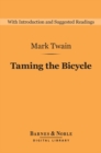 Taming the Bicycle (Barnes & Noble Digital Library) : And Other Essays, Stories, and Sketches - eBook