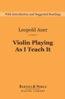 Violin Playing As I Teach It (Barnes & Noble Digital Library) - eBook
